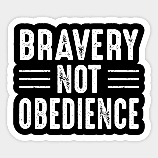 Bravery Not Obedience Sticker